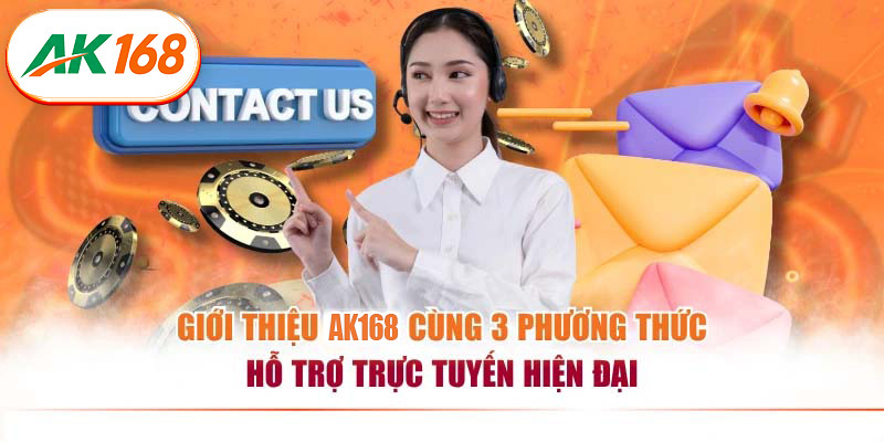 Giới thiệu AK168 cùng 3 phương thức hỗ trợ trực tuyến hiện đại